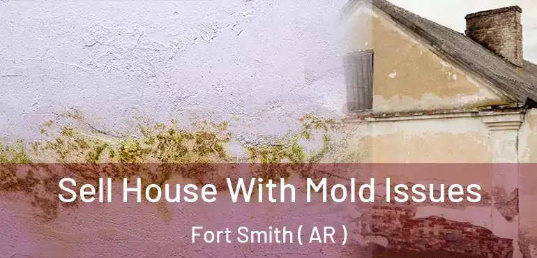  Sell House With Mold Issues Fort Smith ( AR )