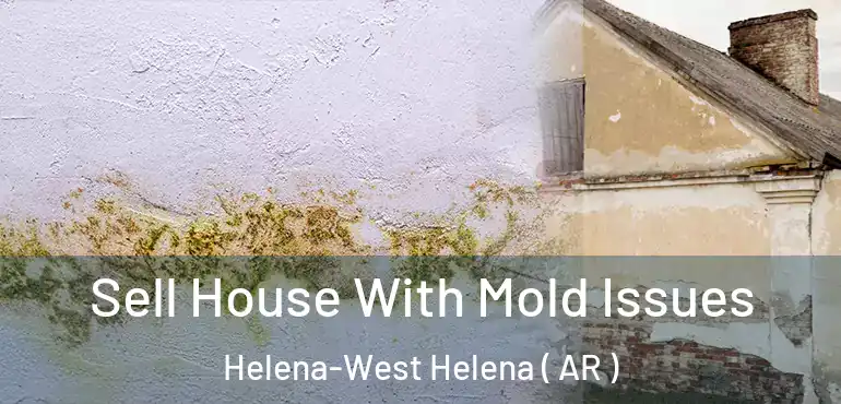  Sell House With Mold Issues Helena-West Helena ( AR )