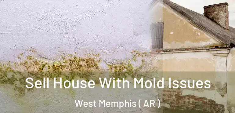  Sell House With Mold Issues West Memphis ( AR )