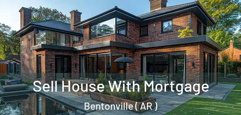  Sell House With Mortgage Bentonville ( AR )