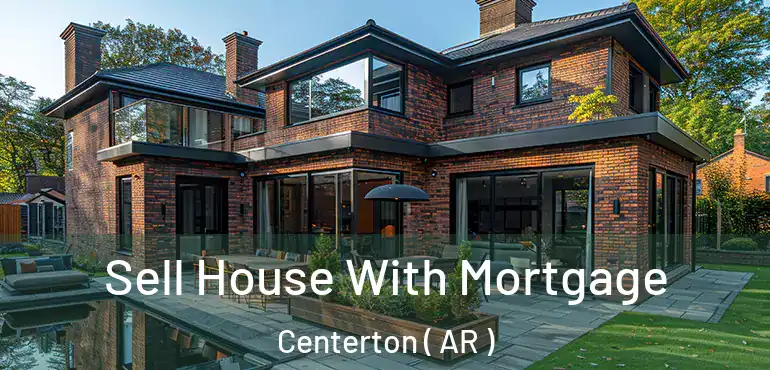  Sell House With Mortgage Centerton ( AR )