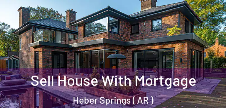  Sell House With Mortgage Heber Springs ( AR )