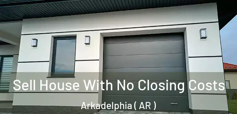  Sell House With No Closing Costs Arkadelphia ( AR )