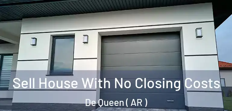  Sell House With No Closing Costs De Queen ( AR )