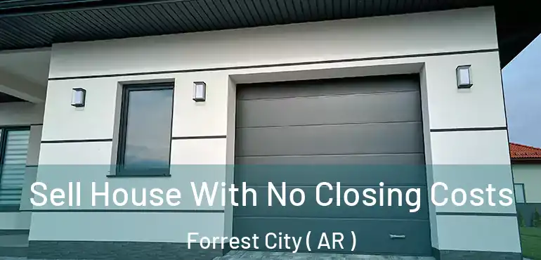 Sell House With No Closing Costs Forrest City ( AR )