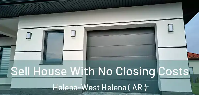  Sell House With No Closing Costs Helena-West Helena ( AR )