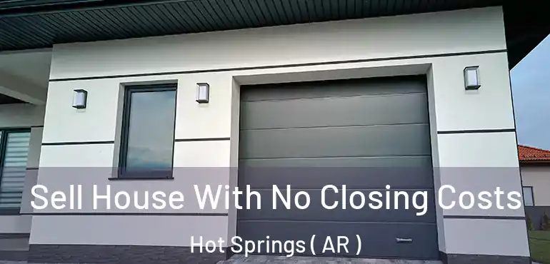  Sell House With No Closing Costs Hot Springs ( AR )