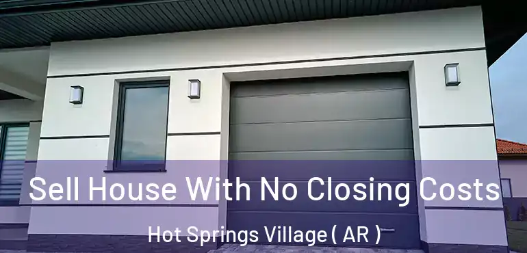  Sell House With No Closing Costs Hot Springs Village ( AR )