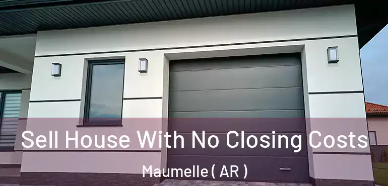 Sell House With No Closing Costs Maumelle ( AR )
