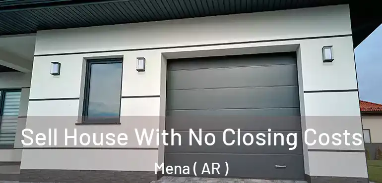  Sell House With No Closing Costs Mena ( AR )