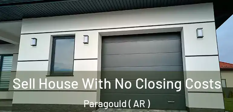  Sell House With No Closing Costs Paragould ( AR )