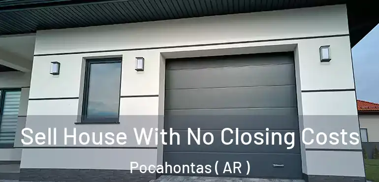  Sell House With No Closing Costs Pocahontas ( AR )