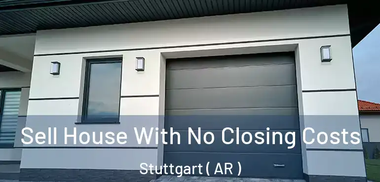  Sell House With No Closing Costs Stuttgart ( AR )