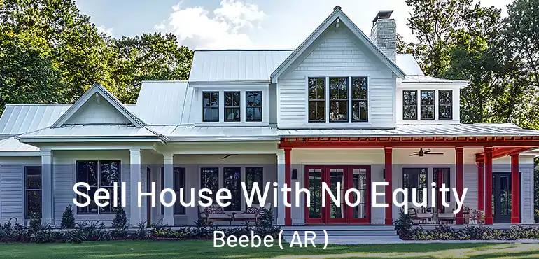  Sell House With No Equity Beebe ( AR )