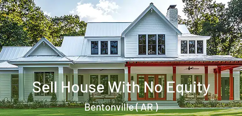  Sell House With No Equity Bentonville ( AR )