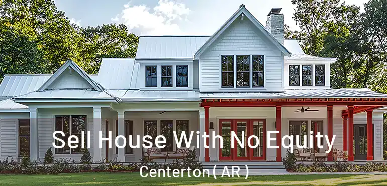  Sell House With No Equity Centerton ( AR )