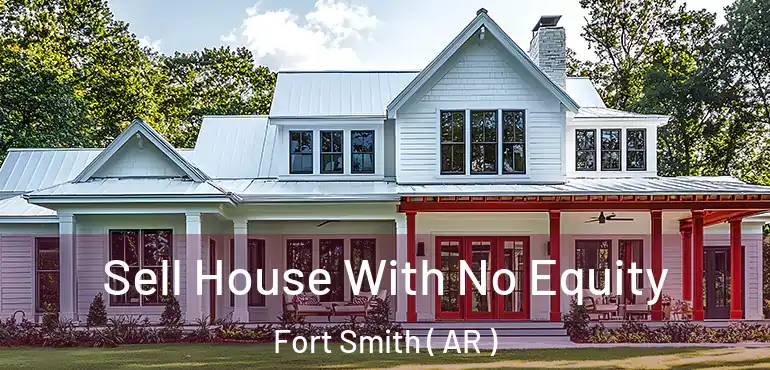  Sell House With No Equity Fort Smith ( AR )