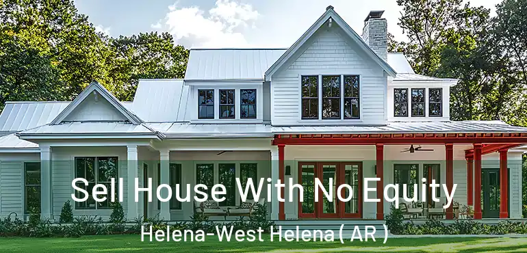  Sell House With No Equity Helena-West Helena ( AR )