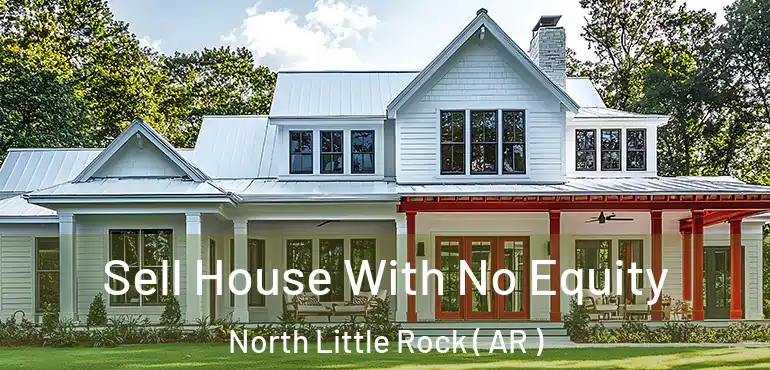  Sell House With No Equity North Little Rock ( AR )