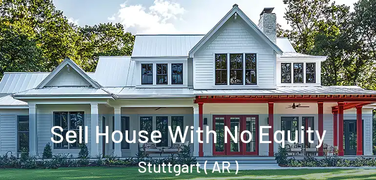  Sell House With No Equity Stuttgart ( AR )