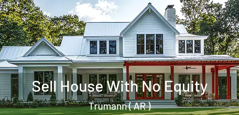  Sell House With No Equity Trumann ( AR )