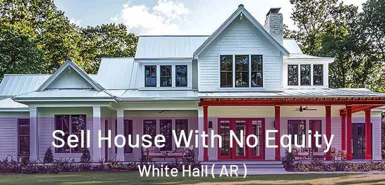  Sell House With No Equity White Hall ( AR )