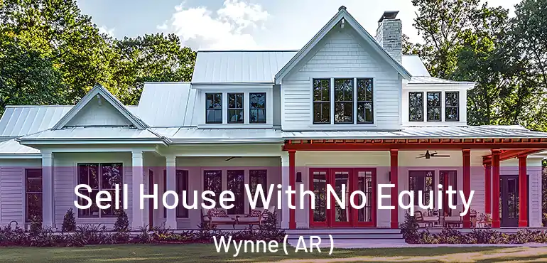  Sell House With No Equity Wynne ( AR )