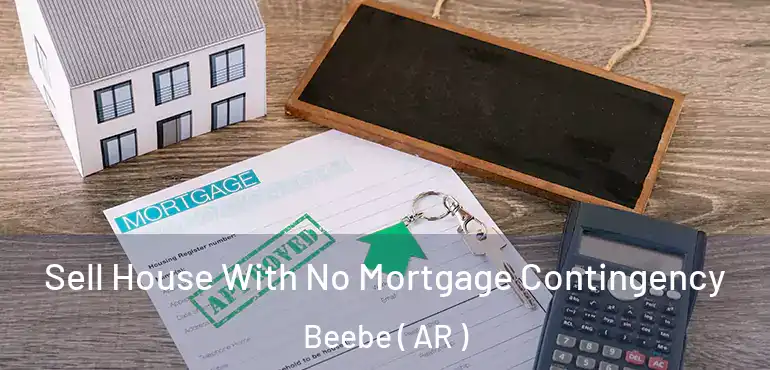  Sell House With No Mortgage Contingency Beebe ( AR )