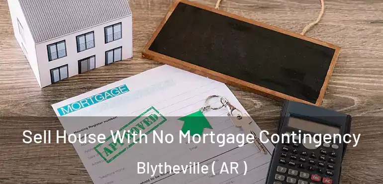  Sell House With No Mortgage Contingency Blytheville ( AR )