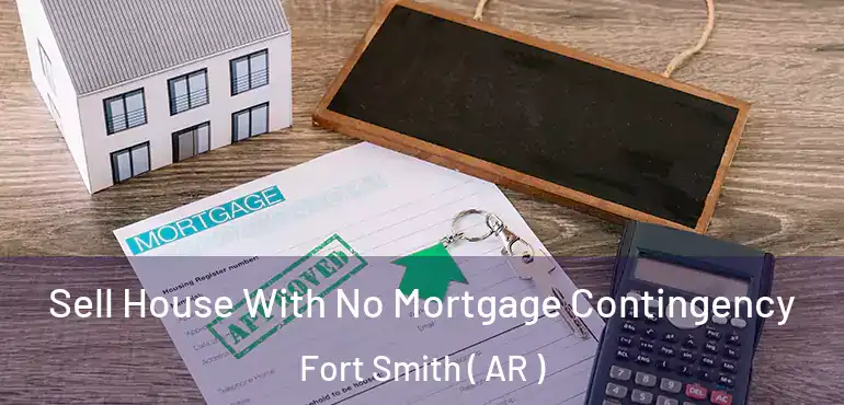  Sell House With No Mortgage Contingency Fort Smith ( AR )