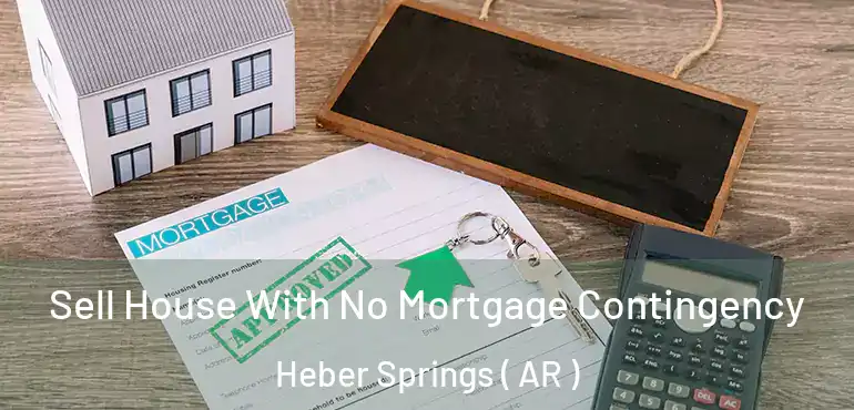  Sell House With No Mortgage Contingency Heber Springs ( AR )