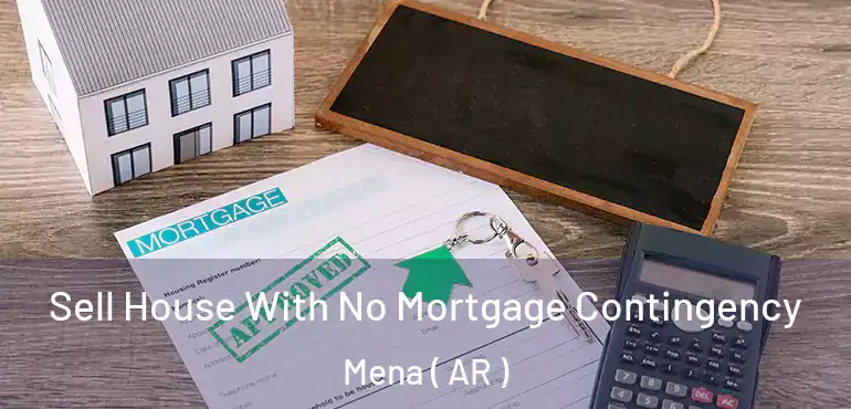  Sell House With No Mortgage Contingency Mena ( AR )