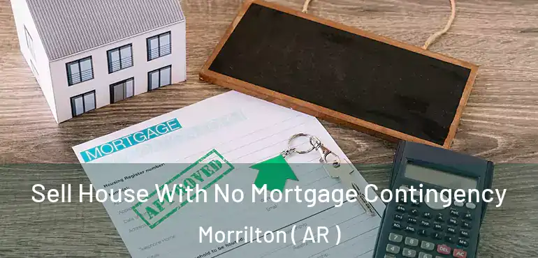  Sell House With No Mortgage Contingency Morrilton ( AR )