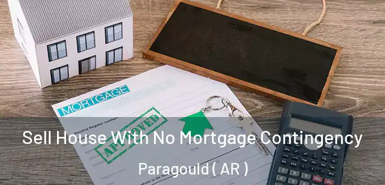  Sell House With No Mortgage Contingency Paragould ( AR )