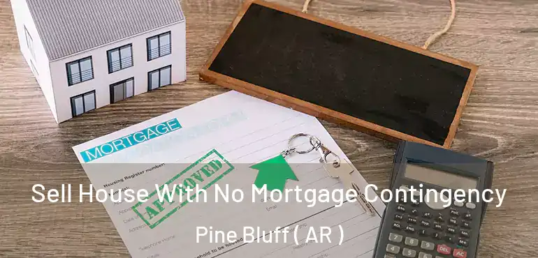  Sell House With No Mortgage Contingency Pine Bluff ( AR )