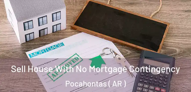  Sell House With No Mortgage Contingency Pocahontas ( AR )