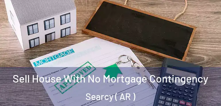  Sell House With No Mortgage Contingency Searcy ( AR )