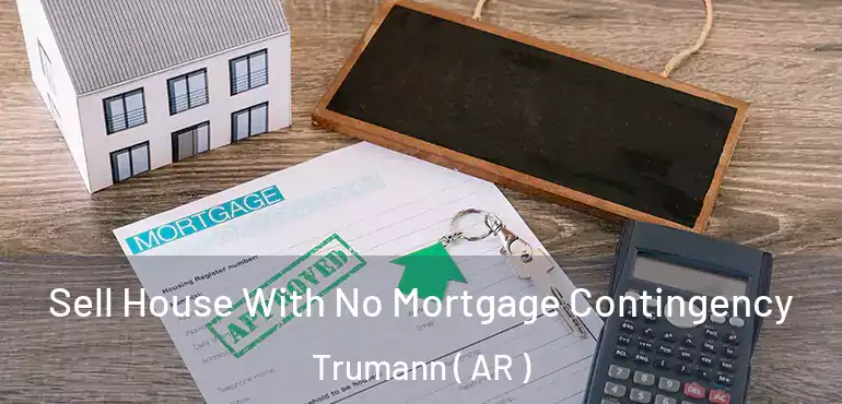  Sell House With No Mortgage Contingency Trumann ( AR )