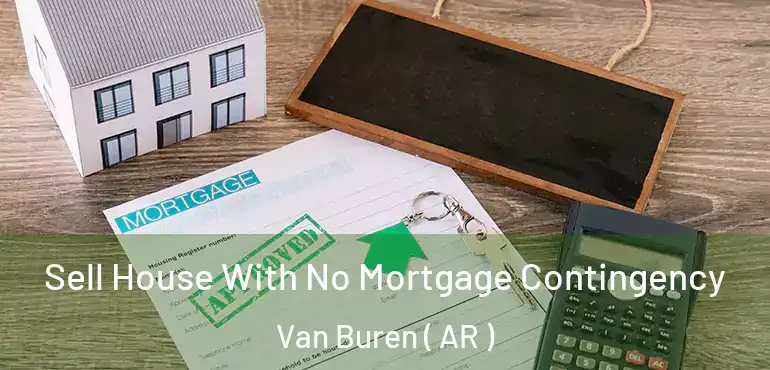  Sell House With No Mortgage Contingency Van Buren ( AR )