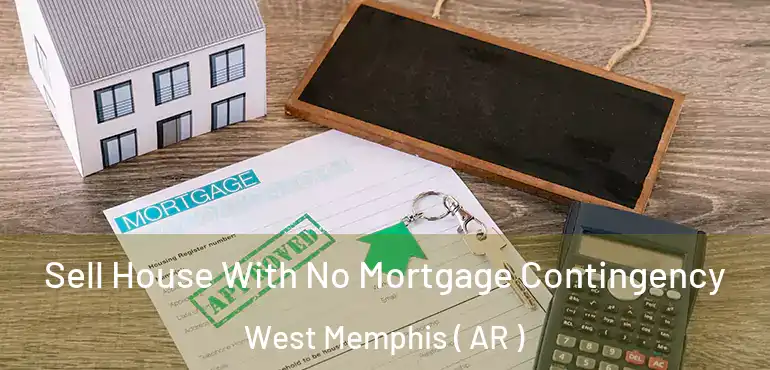  Sell House With No Mortgage Contingency West Memphis ( AR )