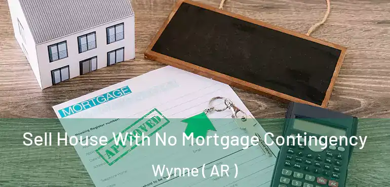  Sell House With No Mortgage Contingency Wynne ( AR )