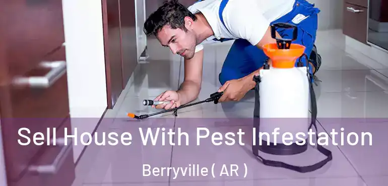  Sell House With Pest Infestation Berryville ( AR )