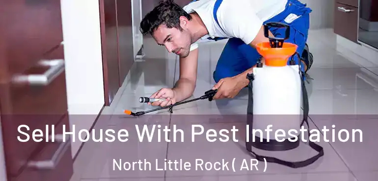  Sell House With Pest Infestation North Little Rock ( AR )