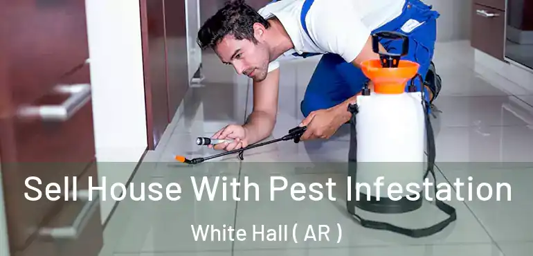  Sell House With Pest Infestation White Hall ( AR )
