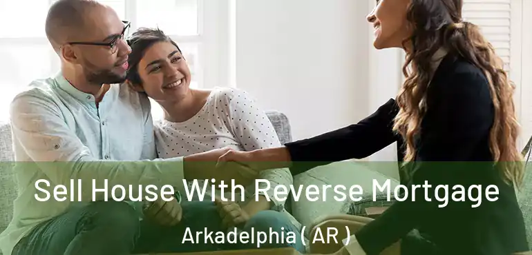  Sell House With Reverse Mortgage Arkadelphia ( AR )
