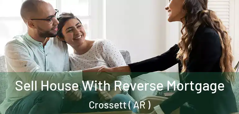  Sell House With Reverse Mortgage Crossett ( AR )