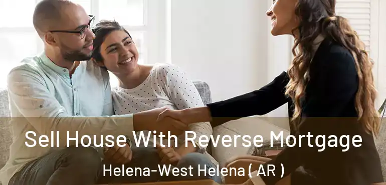 Sell House With Reverse Mortgage Helena-West Helena ( AR )