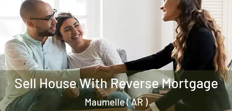  Sell House With Reverse Mortgage Maumelle ( AR )
