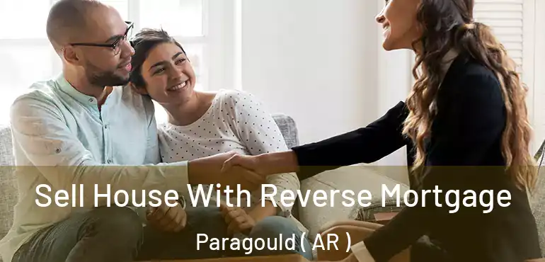  Sell House With Reverse Mortgage Paragould ( AR )