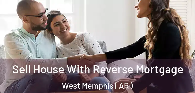  Sell House With Reverse Mortgage West Memphis ( AR )